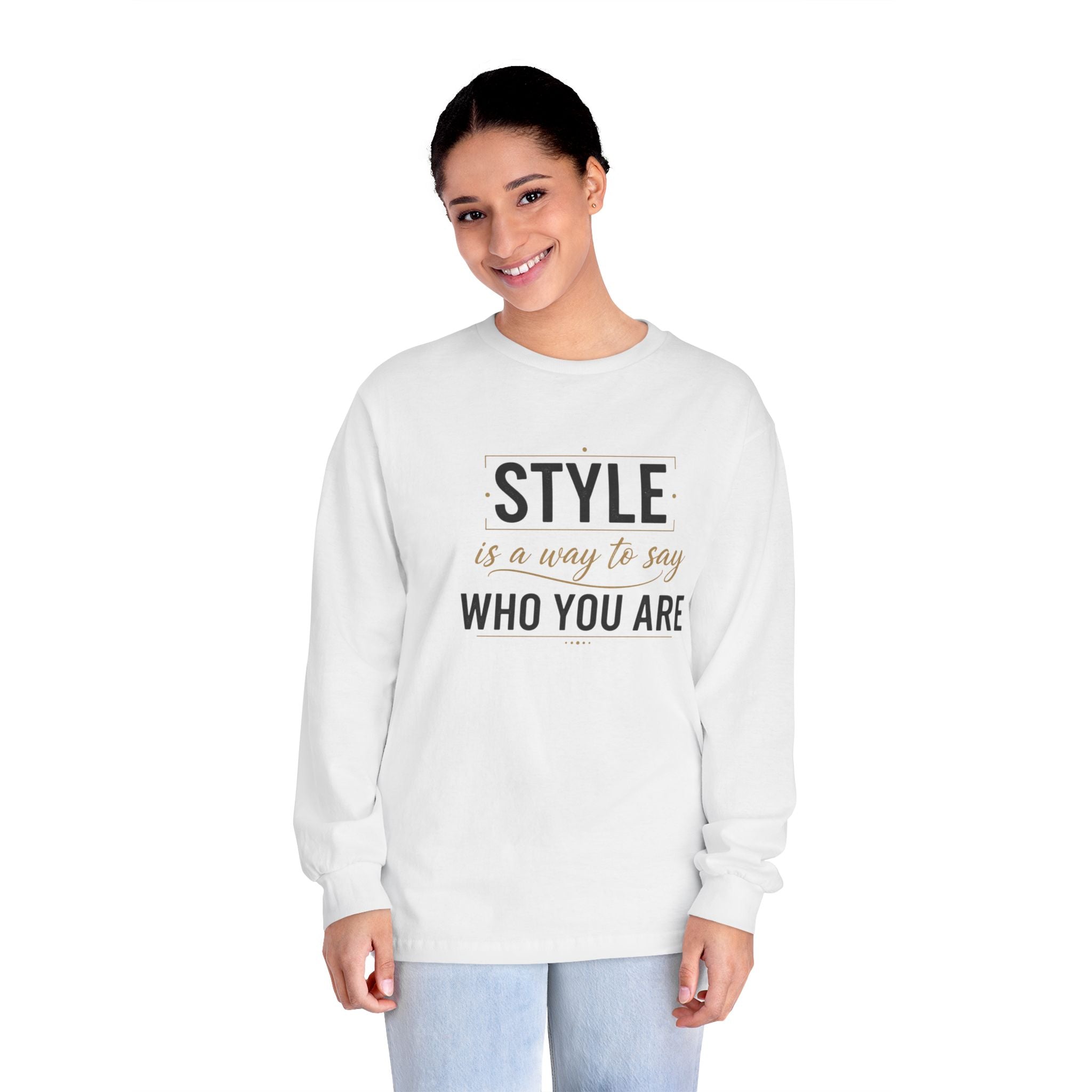 Long Sleeve Tee — "Style is a Way to Say Who You Are" Casual Graphic Shirt