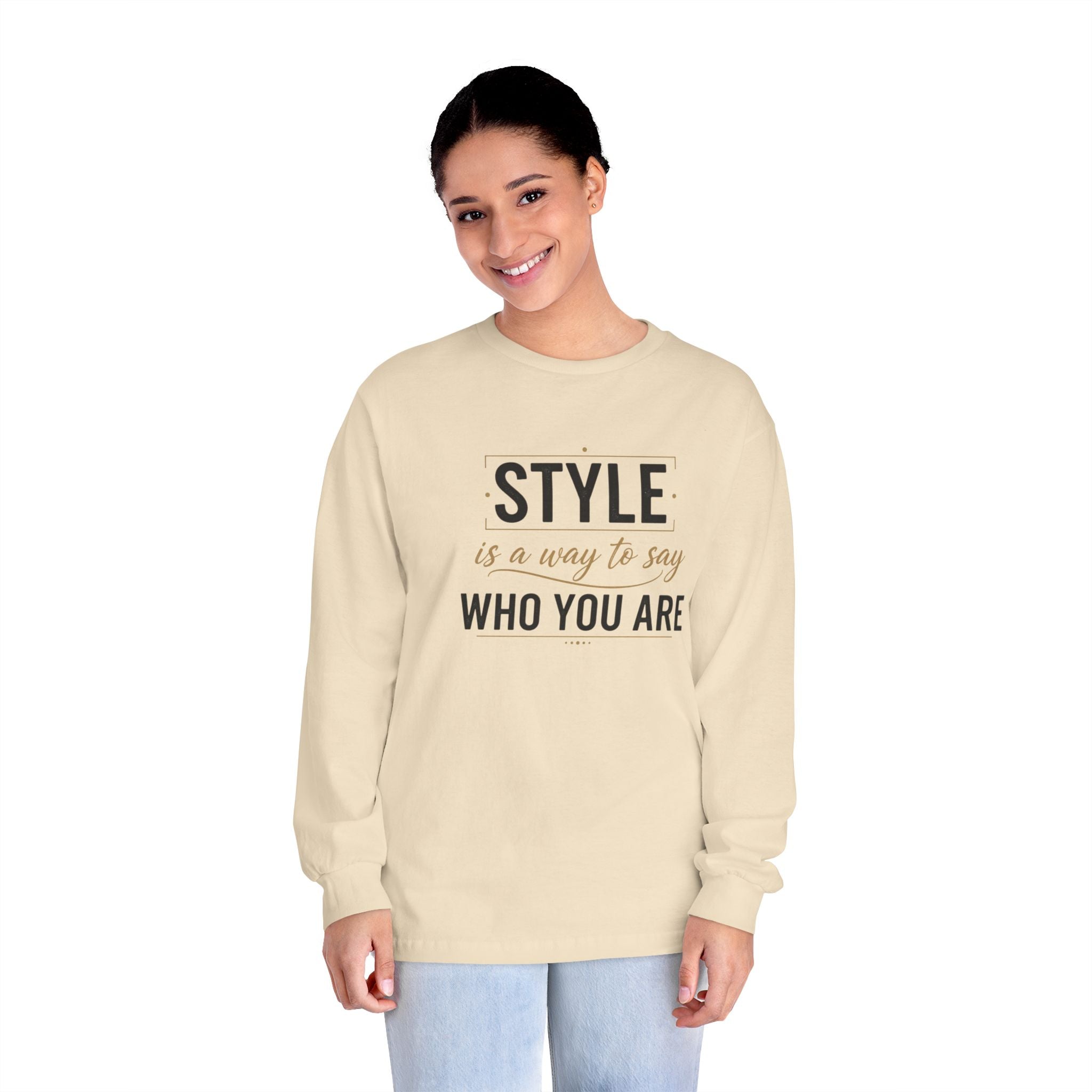 Long Sleeve Tee — "Style is a Way to Say Who You Are" Casual Graphic Shirt