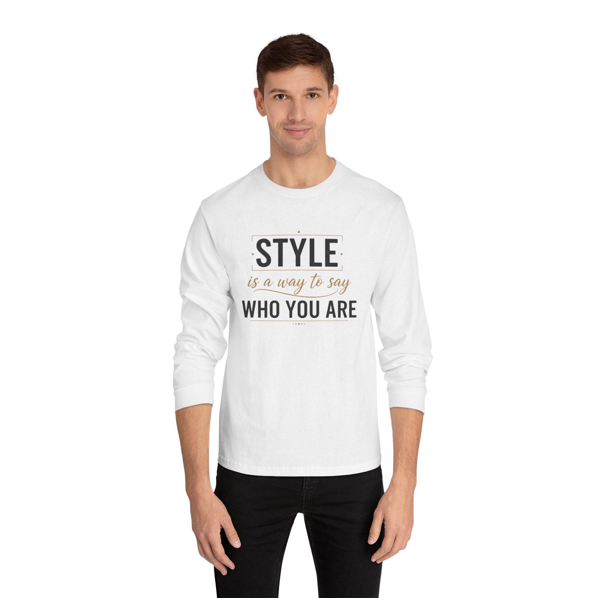 Long Sleeve Tee — "Style is a Way to Say Who You Are" Casual Graphic Shirt
