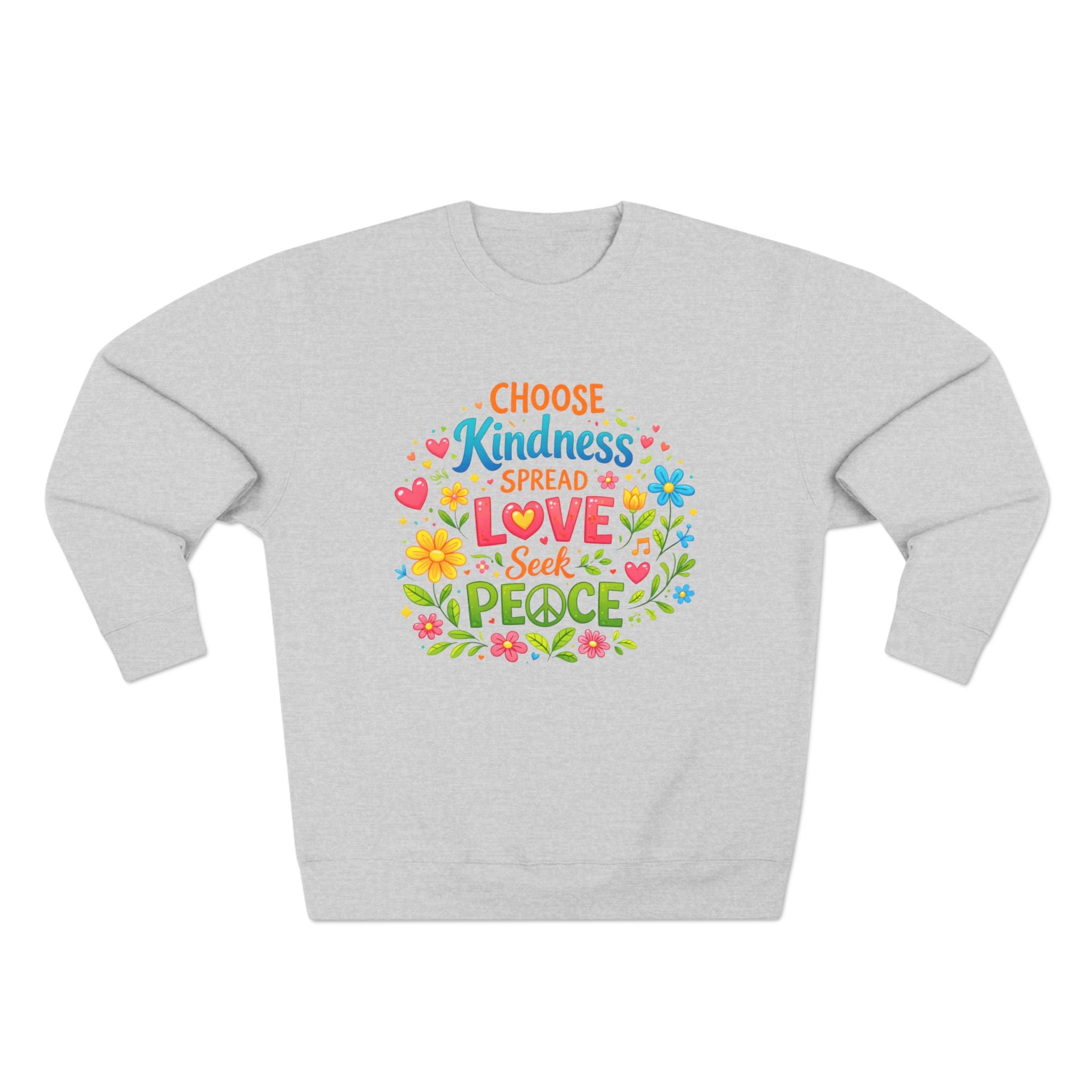 Kindness Love Peace Sweatshirt – "Choose Kindness, Spread Love, Seek Peace" Graphic Crewneck