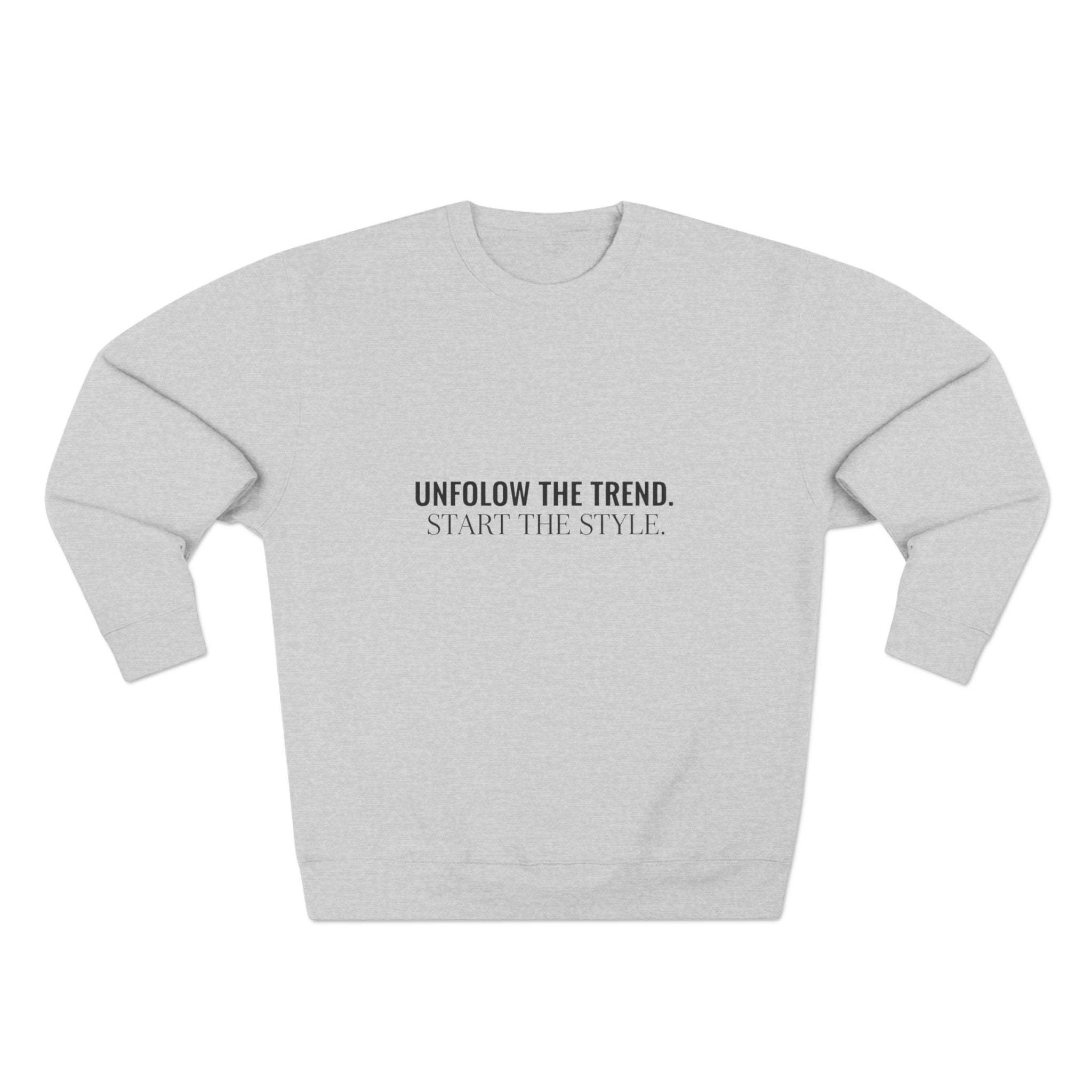 Minimalist Crewneck Sweatshirt — “Unfollow The Trend. Embrace The Style.”
