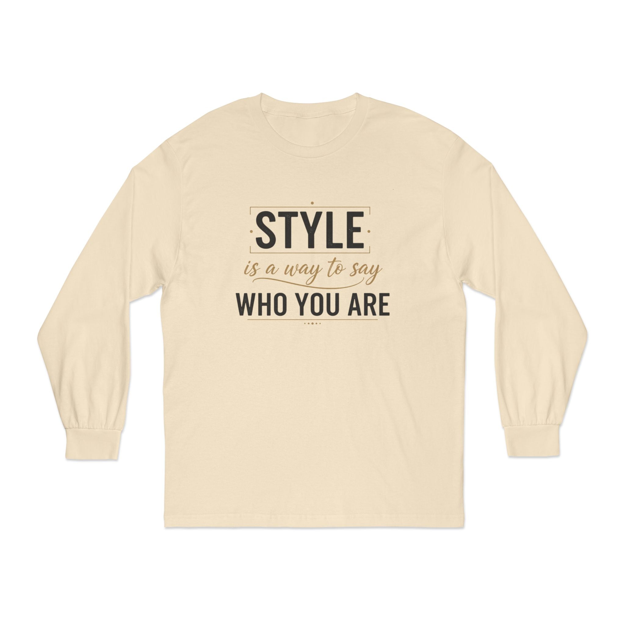 Long Sleeve Tee — "Style is a Way to Say Who You Are" Casual Graphic Shirt