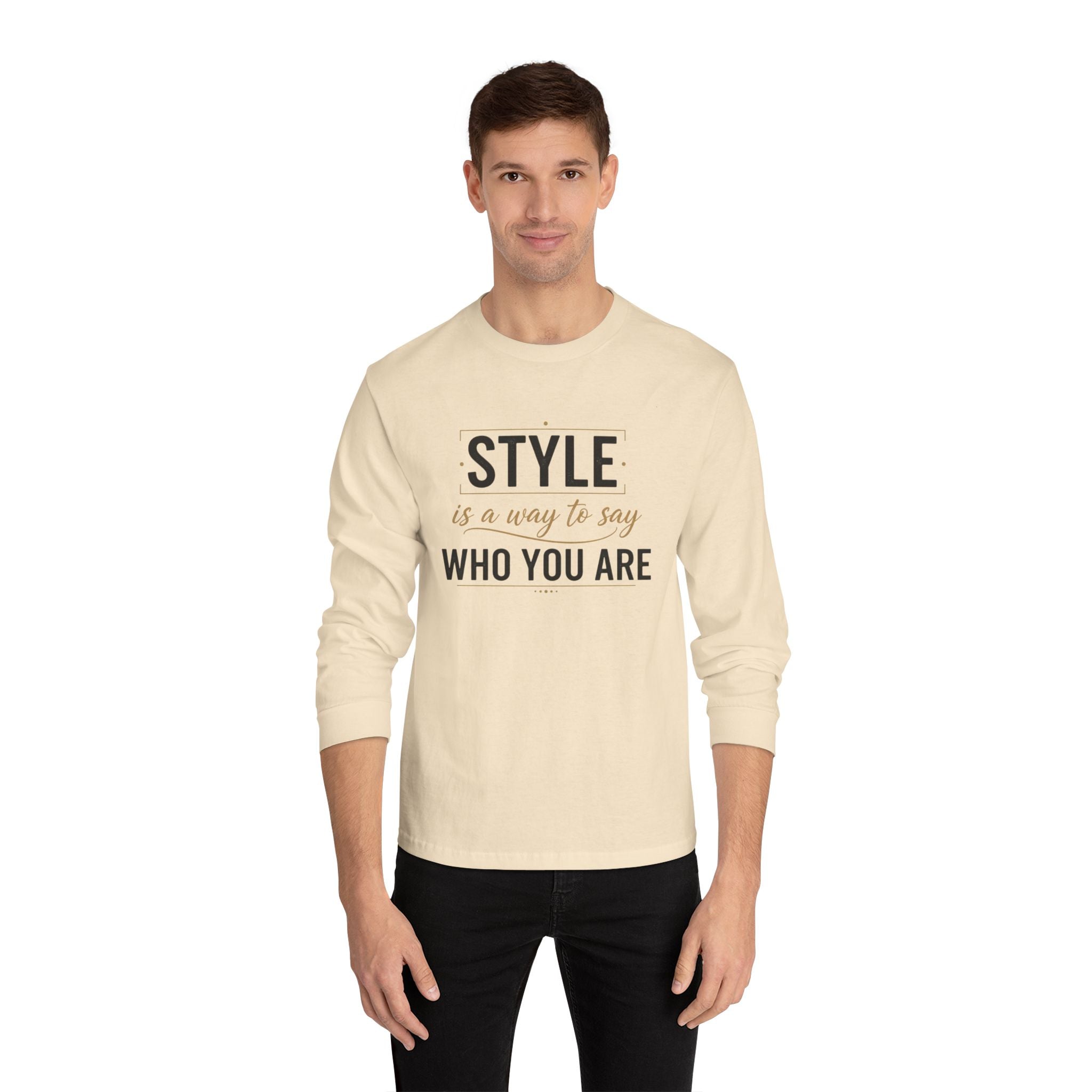 Long Sleeve Tee — "Style is a Way to Say Who You Are" Casual Graphic Shirt